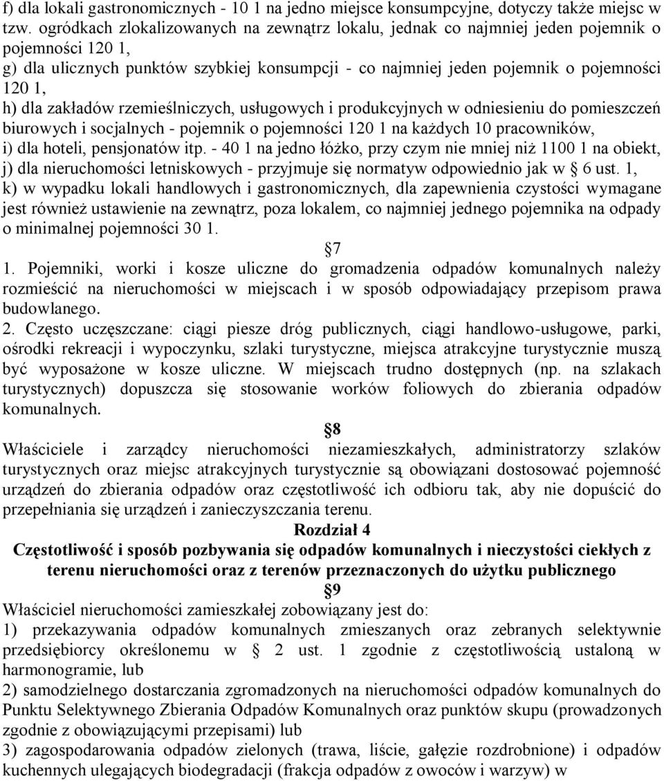 dla zakładów rzemieślniczych, usługowych i produkcyjnych w odniesieniu do pomieszczeń biurowych i socjalnych - pojemnik o pojemności 120 1 na każdych 10 pracowników, i) dla hoteli, pensjonatów itp.