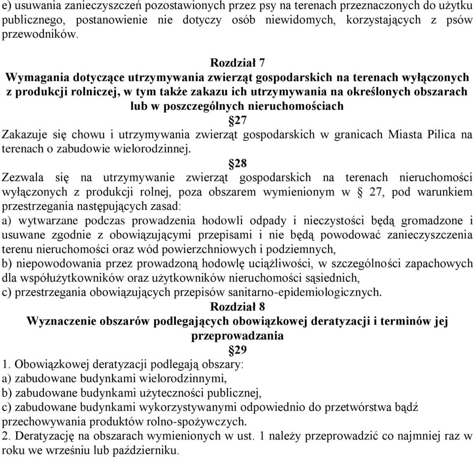 nieruchomościach 27 Zakazuje się chowu i utrzymywania zwierząt gospodarskich w granicach Miasta Pilica na terenach o zabudowie wielorodzinnej.