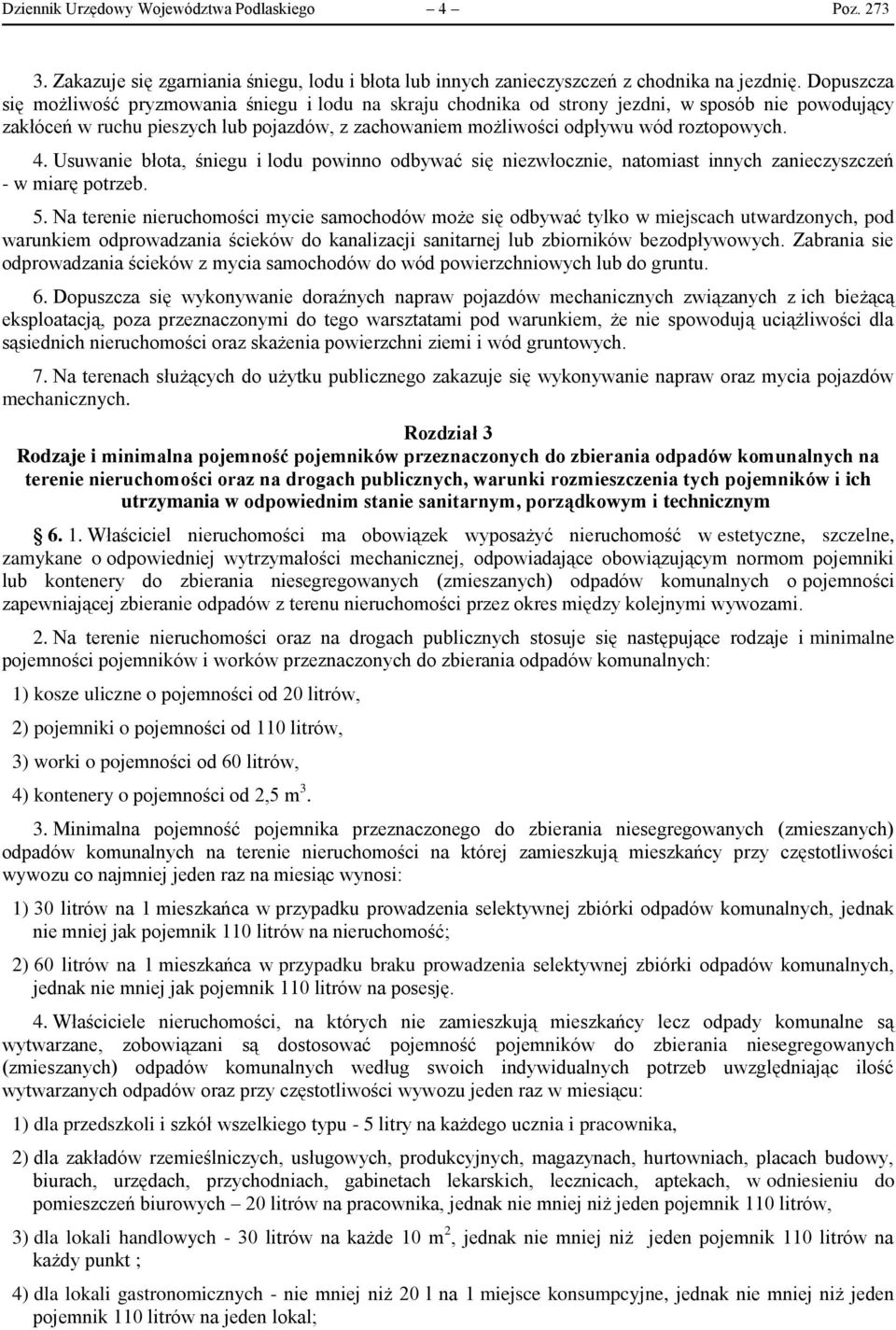 4. Usuwanie błota, śniegu i lodu powinno odbywać się niezwłocznie, natomiast innych zanieczyszczeń - w miarę potrzeb. 5.