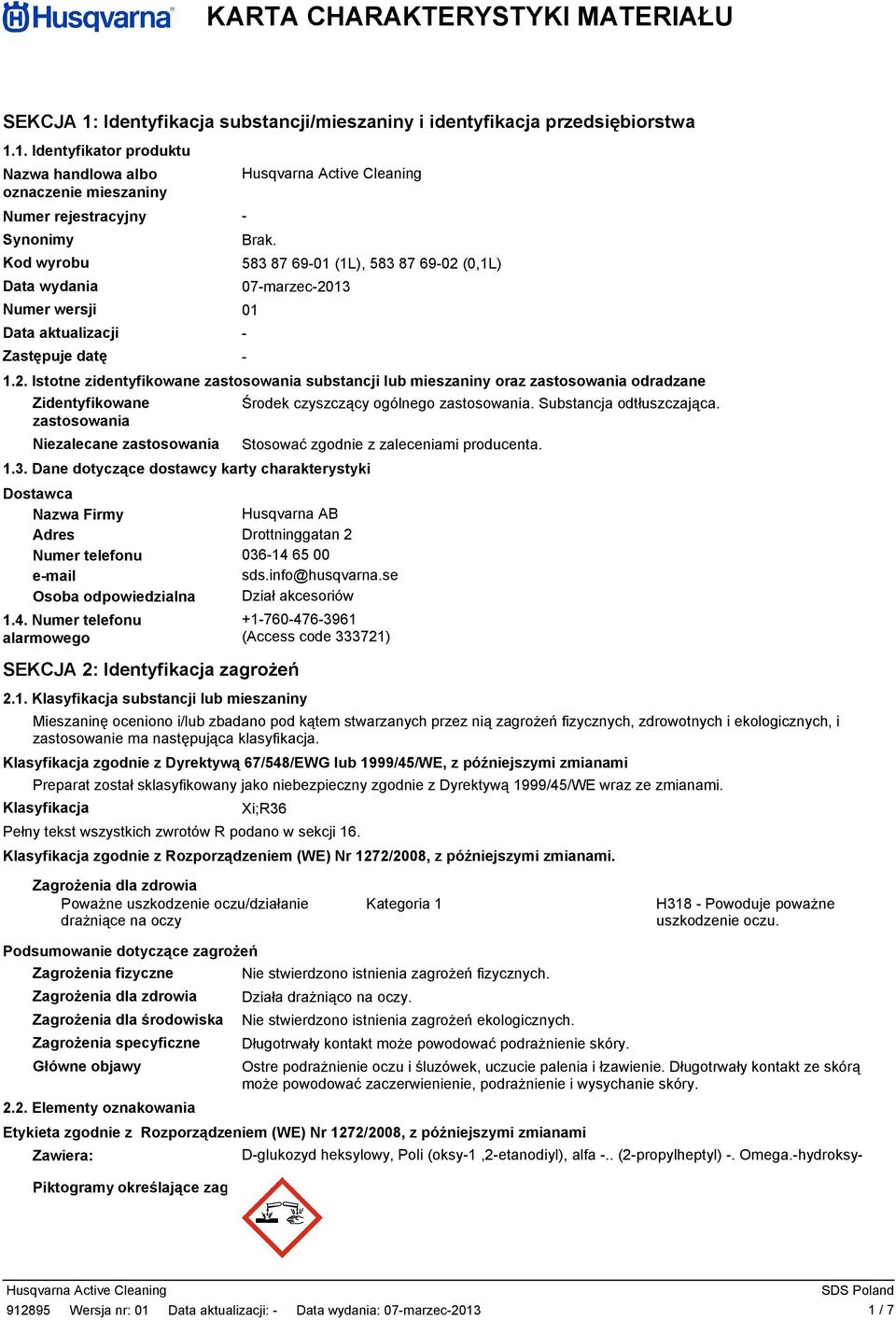 1. Identyfikator produktu Nazwa handlowa albo oznaczenie mieszaniny Numer rejestracyjny Synonimy Kod wyrobu Data wydania Numer wersji 01 Data aktualizacji Zastępuje datę Brak.