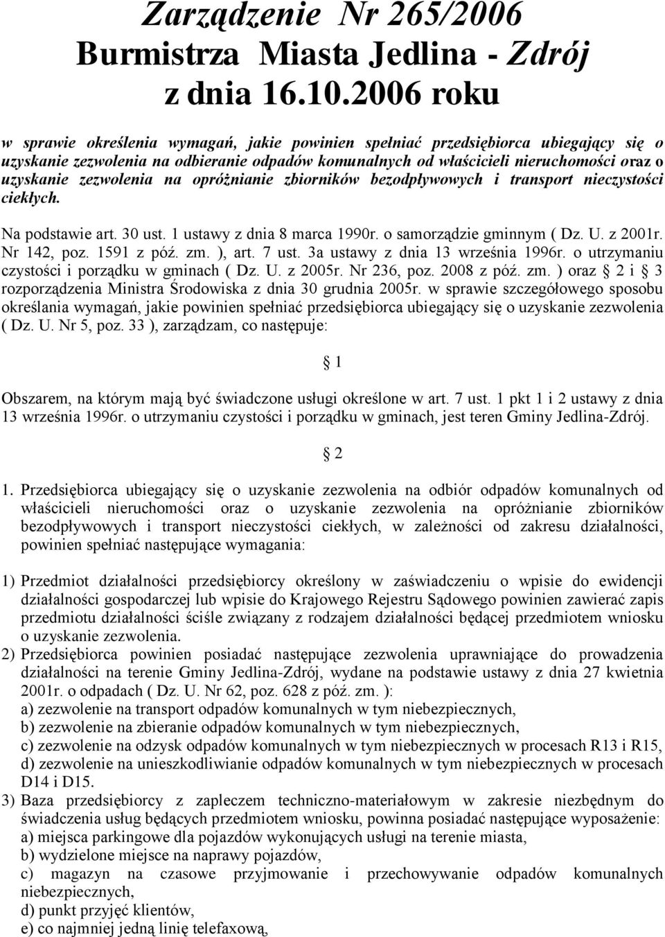 zezwolenia na opróżnianie zbiorników bezodpływowych i transport nieczystości ciekłych. Na podstawie art. 30 ust. 1 ustawy z dnia 8 marca 1990r. o samorządzie gminnym ( Dz. U. z 2001r. Nr 142, poz.