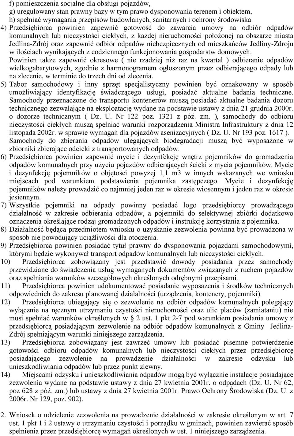 4) Przedsiębiorca powinien zapewnić gotowość do zawarcia umowy na odbiór odpadów komunalnych lub nieczystości ciekłych, z każdej nieruchomości położonej na obszarze miasta Jedlina-Zdrój oraz zapewnić