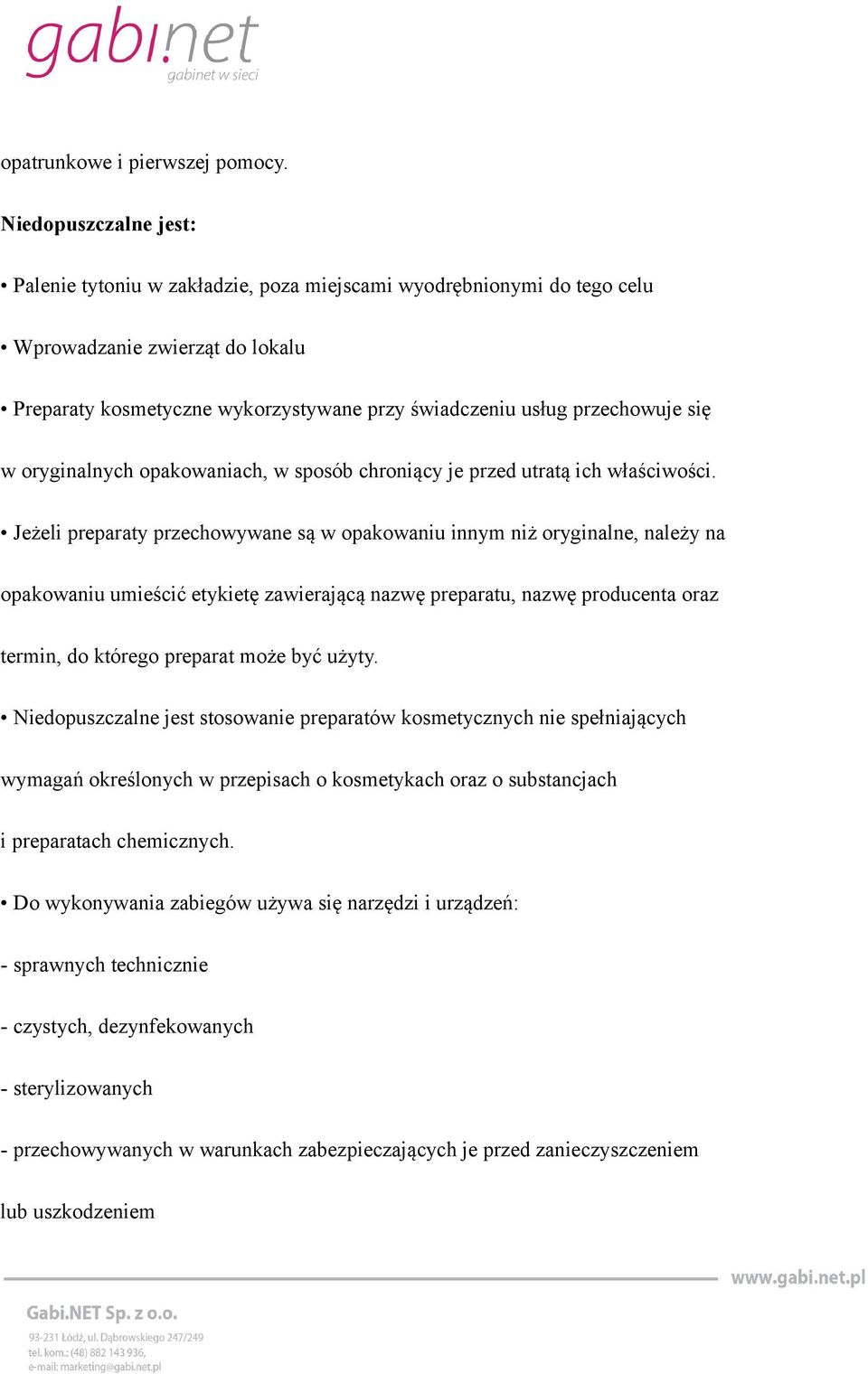 się w oryginalnych opakowaniach, w sposób chroniący je przed utratą ich właściwości.