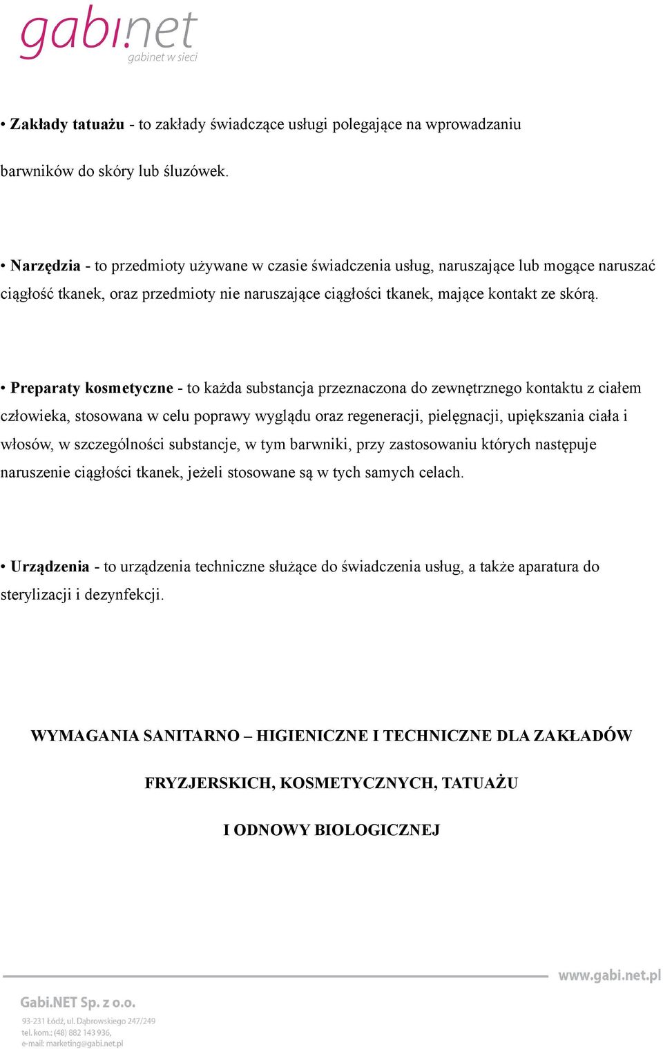 Preparaty kosmetyczne - to każda substancja przeznaczona do zewnętrznego kontaktu z ciałem człowieka, stosowana w celu poprawy wyglądu oraz regeneracji, pielęgnacji, upiększania ciała i włosów, w