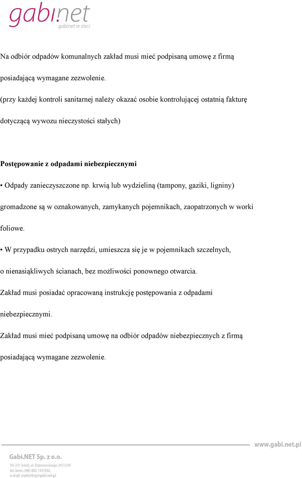 np. krwią lub wydzieliną (tampony, gaziki, ligniny) gromadzone są w oznakowanych, zamykanych pojemnikach, zaopatrzonych w worki foliowe.