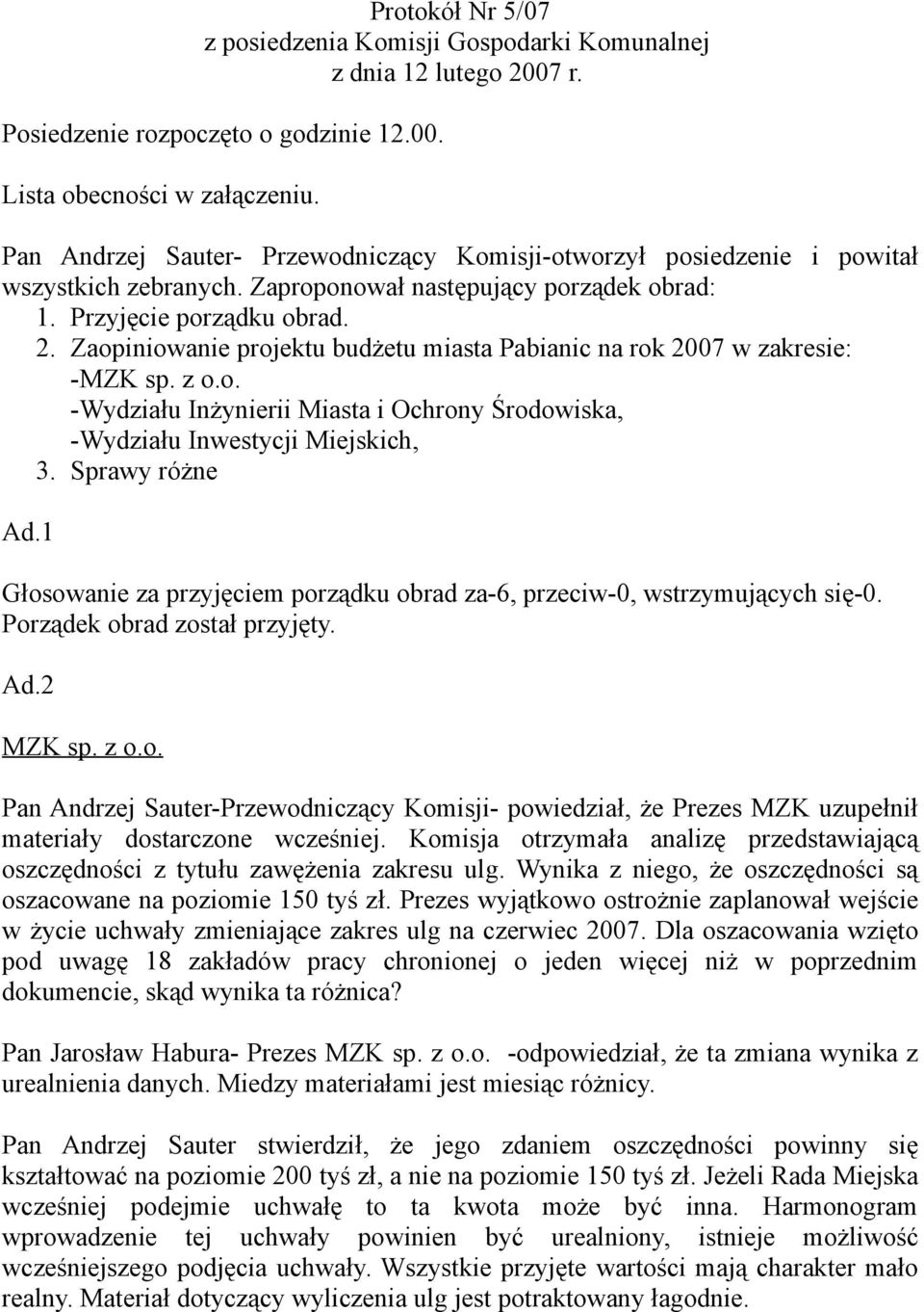 Zaopiniowanie projektu budżetu miasta Pabianic na rok 2007 w zakresie: -MZK sp. z o.o. -Wydziału Inżynierii Miasta i Ochrony Środowiska, -Wydziału Inwestycji Miejskich, 3. Sprawy różne Ad.