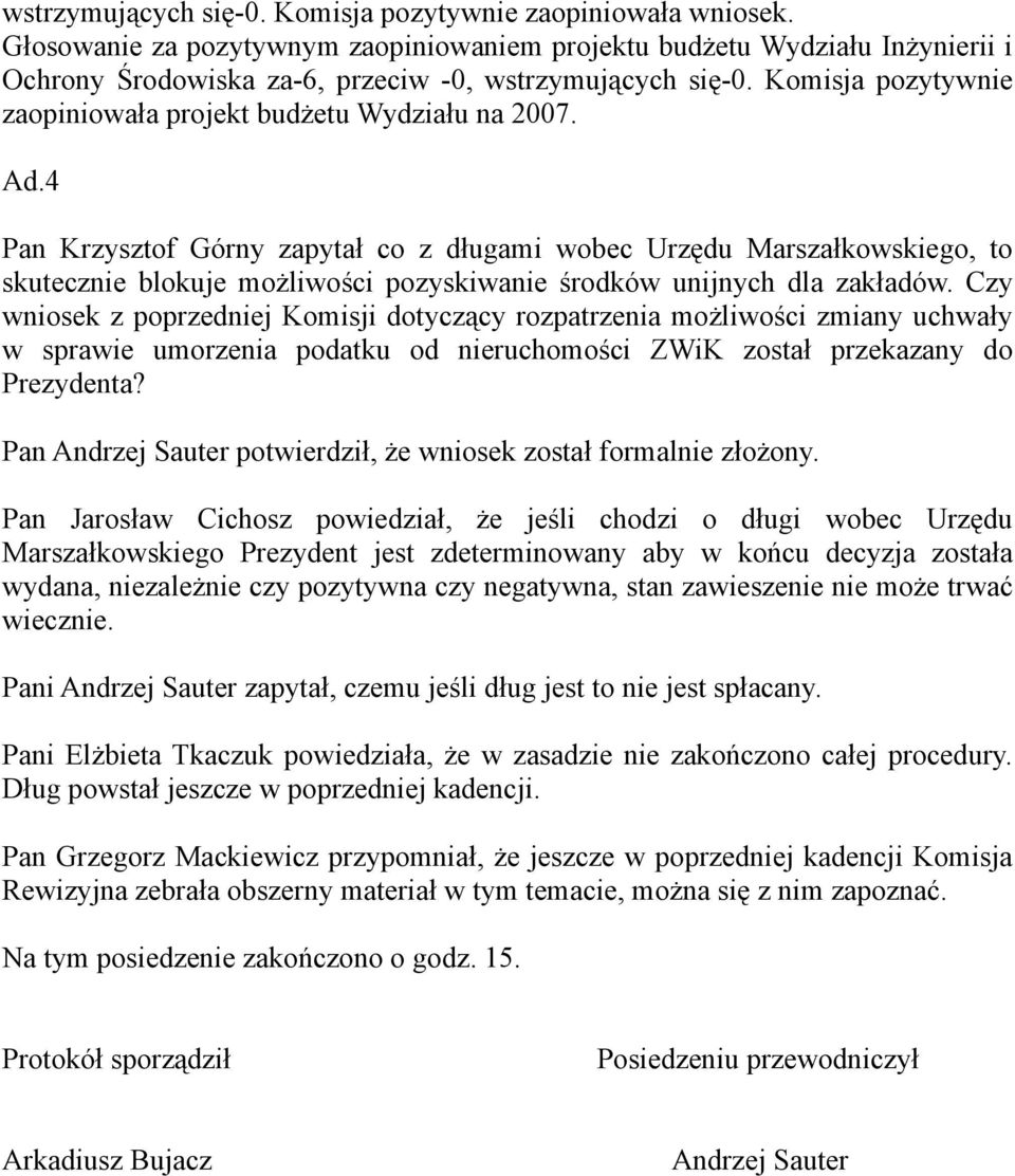 4 Pan Krzysztof Górny zapytał co z długami wobec Urzędu Marszałkowskiego, to skutecznie blokuje możliwości pozyskiwanie środków unijnych dla zakładów.