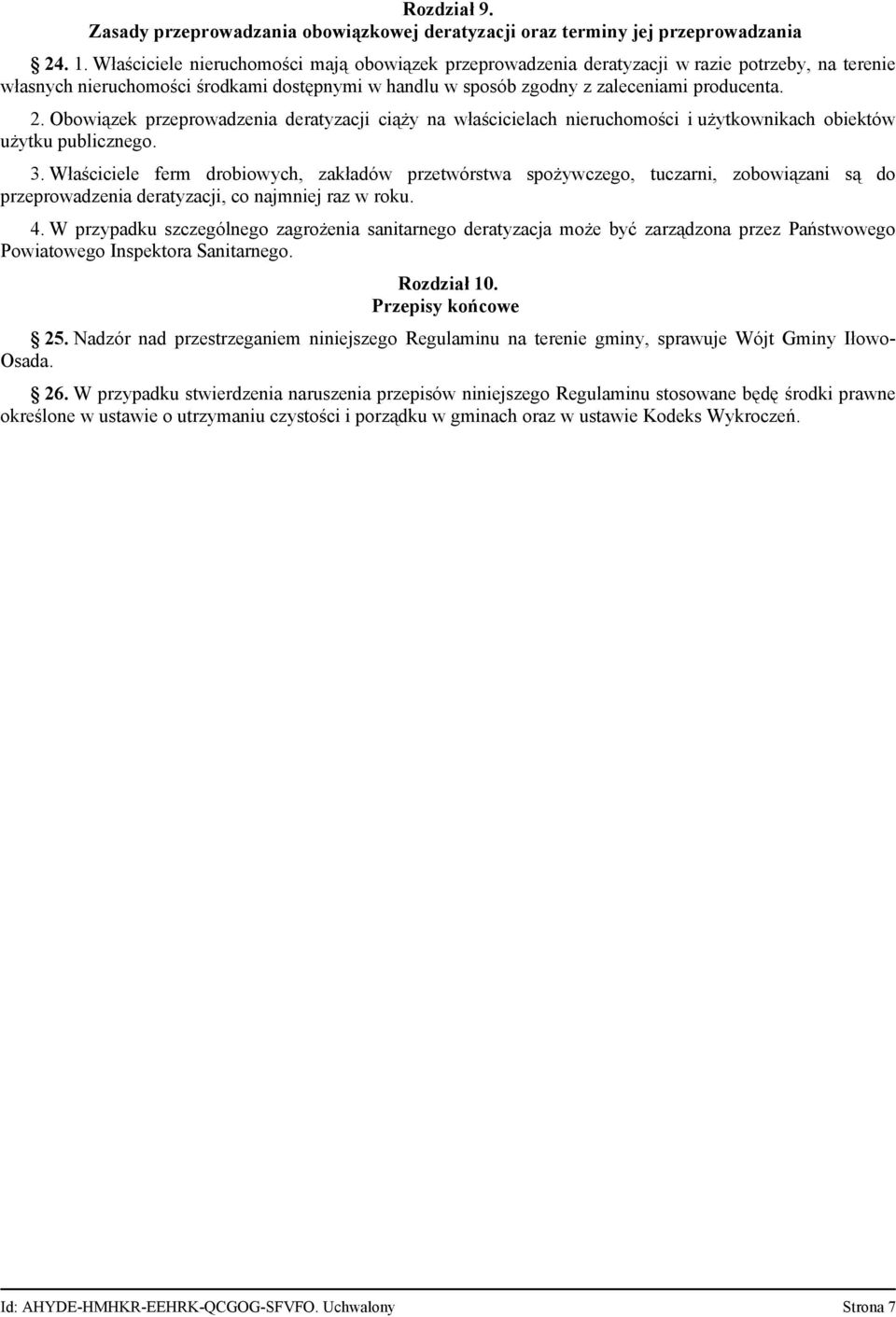 Obowiązek przeprowadzenia deratyzacji ciąży na właścicielach nieruchomości i użytkownikach obiektów użytku publicznego. 3.