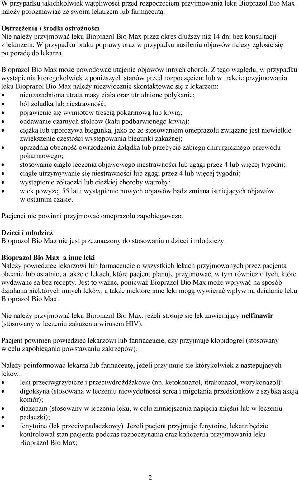 W przypadku braku poprawy oraz w przypadku nasilenia objawów należy zgłosić się po poradę do lekarza. Bioprazol Bio Max może powodować utajenie objawów innych chorób.