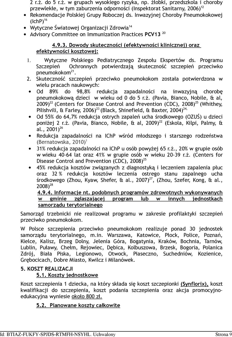 20 4.9.3. Dowody skuteczności (efektywności klinicznej) oraz efektywności kosztowej: 1. Wytyczne Polskiego Pediatrycznego Zespołu Ekspertów ds.