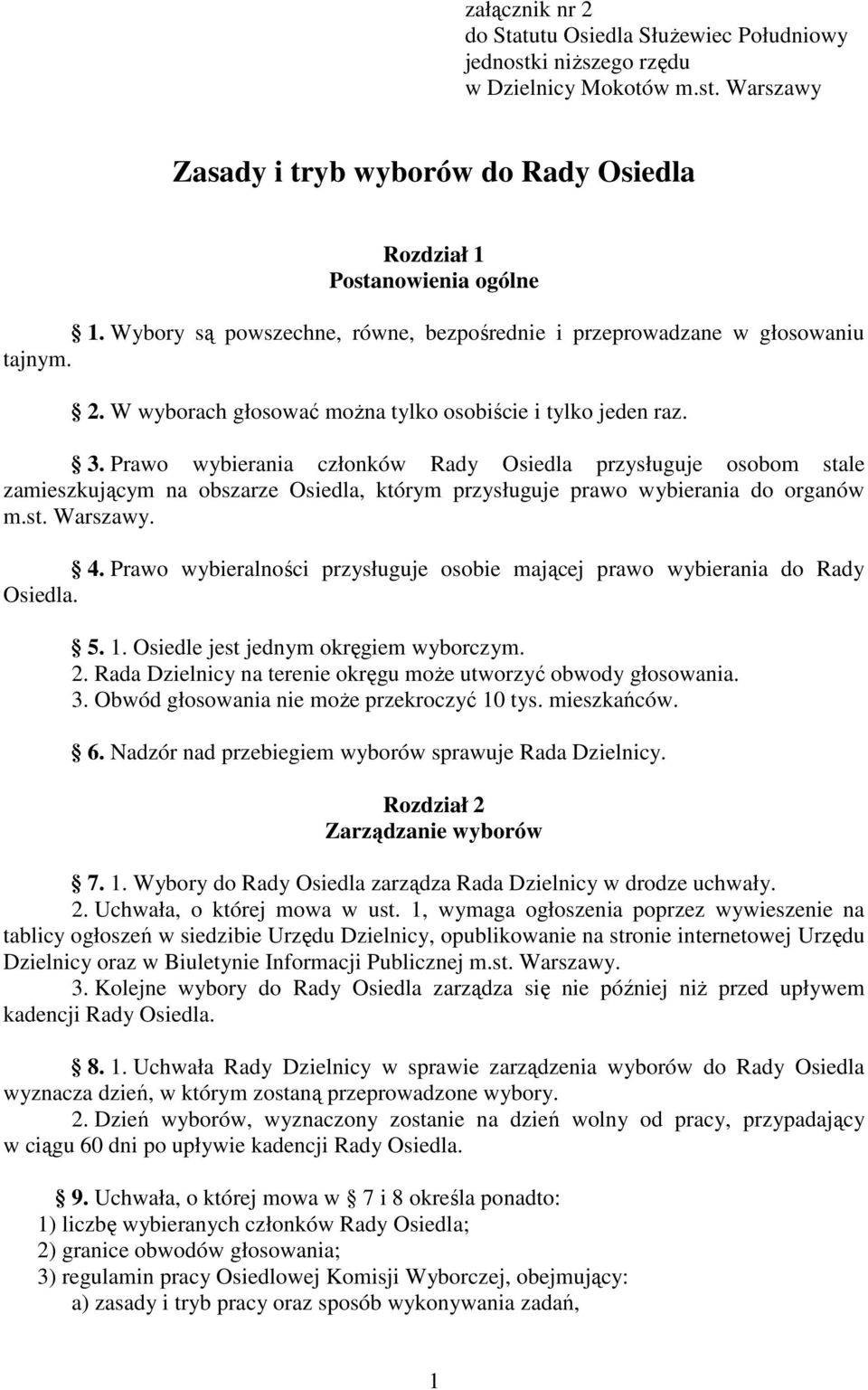 Prawo wybierania członków Rady Osiedla przysługuje osobom stale zamieszkującym na obszarze Osiedla, którym przysługuje prawo wybierania do organów m.st. Warszawy. 4.