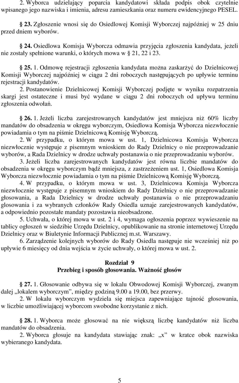 Osiedlowa Komisja Wyborcza odmawia przyjęcia zgłoszenia kandydata, jeżeli nie zostały spełnione warunki, o których mowa w 21, 22 i 23. 25. 1.