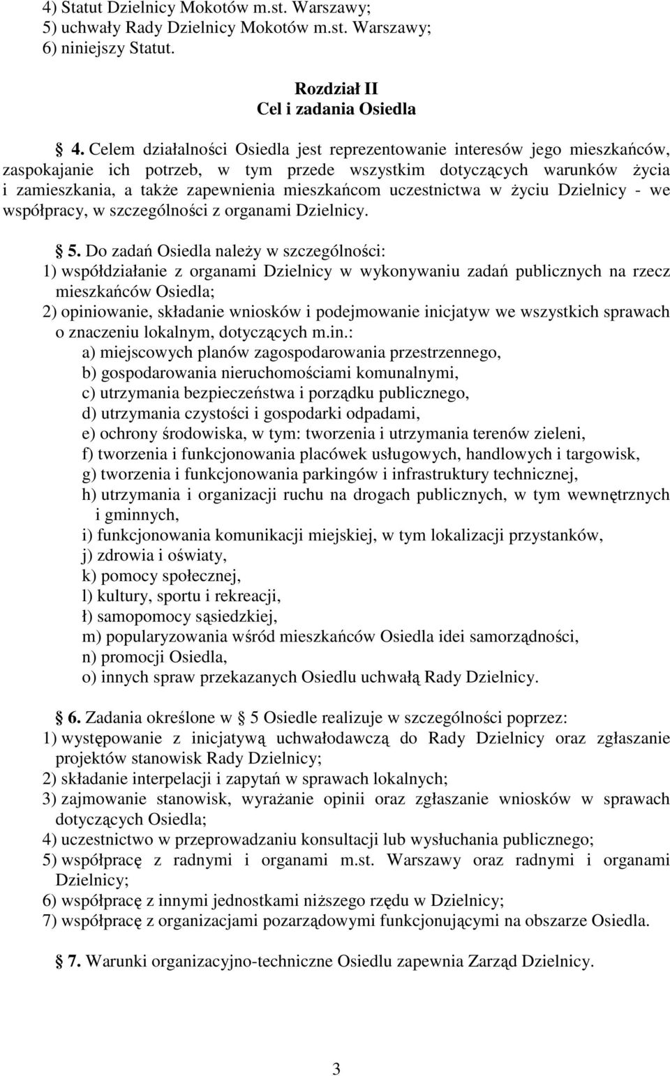 uczestnictwa w życiu Dzielnicy - we współpracy, w szczególności z organami Dzielnicy. 5.