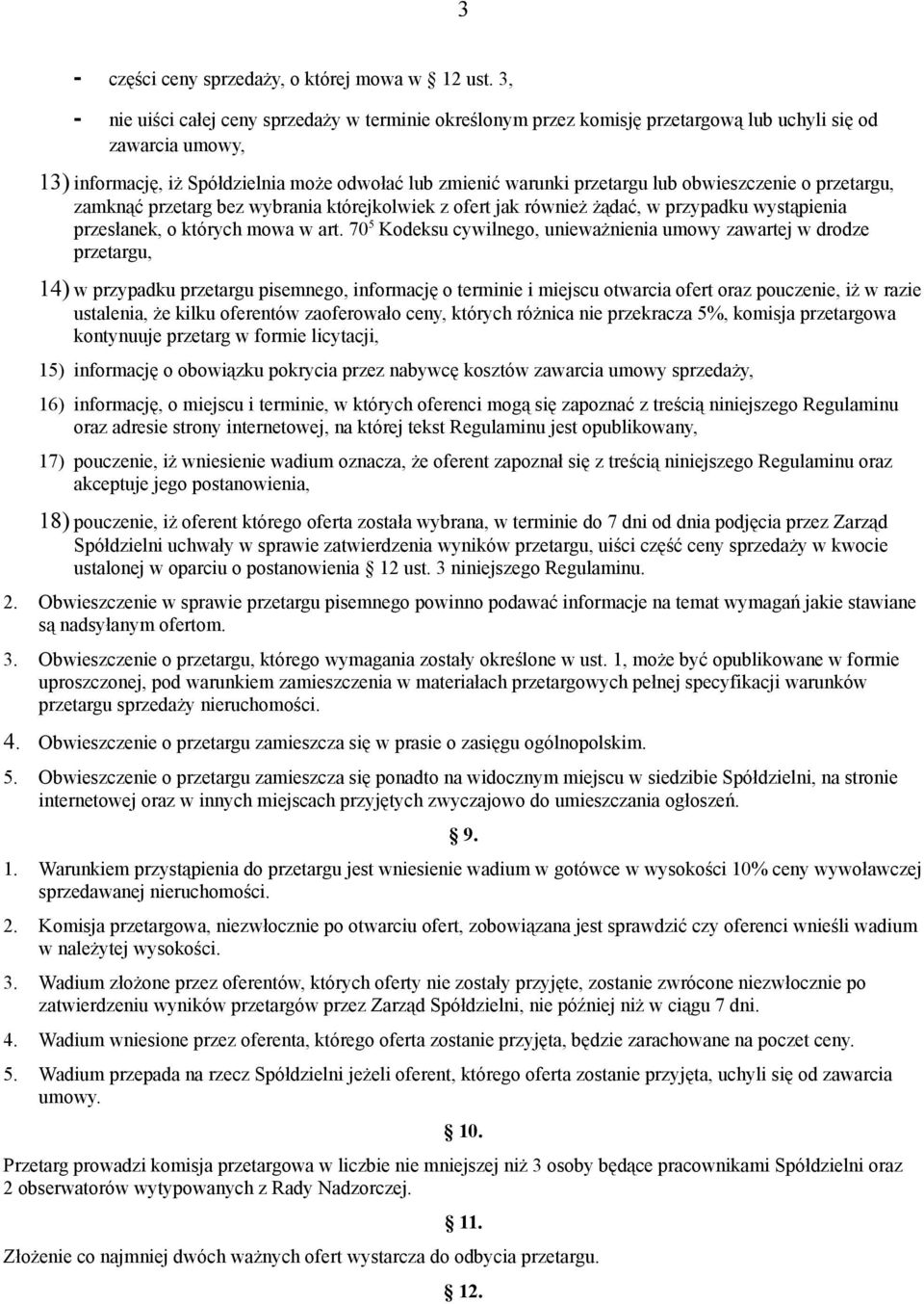 obwieszczenie o przetargu, zamknąć przetarg bez wybrania którejkolwiek z ofert jak również żądać, w przypadku wystąpienia przesłanek, o których mowa w art.