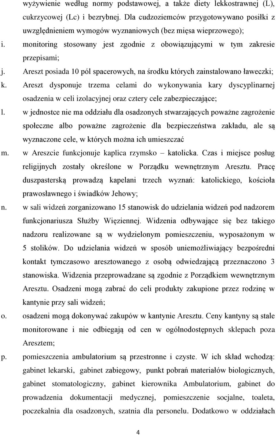 Areszt posiada 10 pól spacerowych, na środku których zainstalowano ławeczki; k.