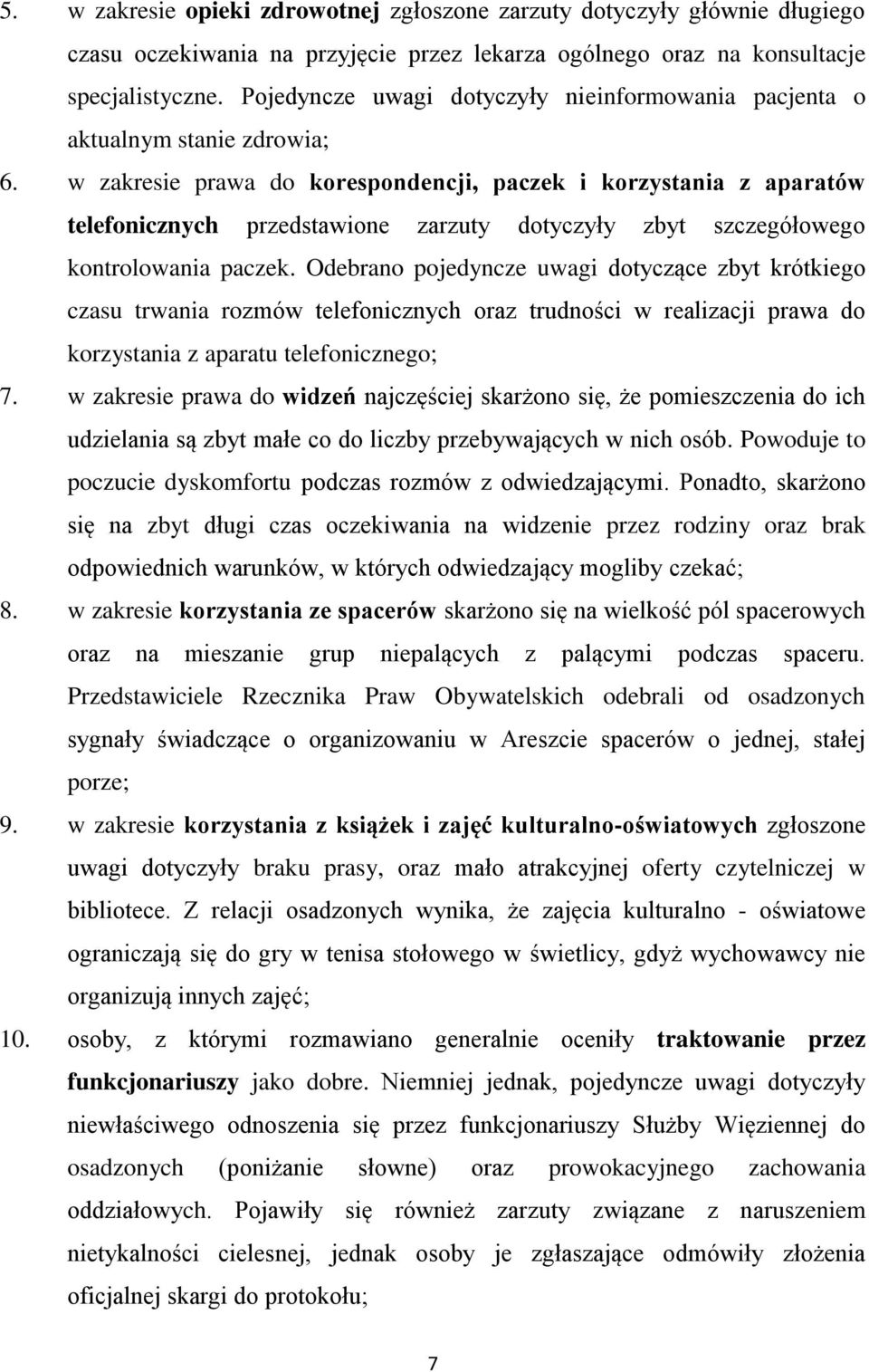 w zakresie prawa do korespondencji, paczek i korzystania z aparatów telefonicznych przedstawione zarzuty dotyczyły zbyt szczegółowego kontrolowania paczek.