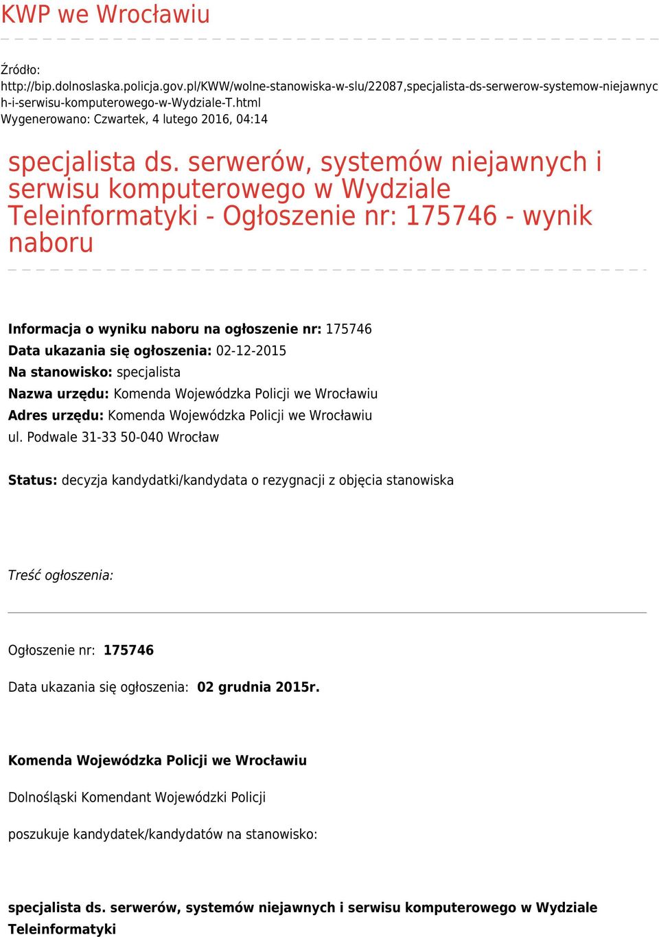 serwerów, systemów niejawnych i serwisu komputerowego w Wydziale Teleinformatyki - Ogłoszenie nr: 175746 - wynik naboru Informacja o wyniku naboru na ogłoszenie nr: 175746 Data ukazania się