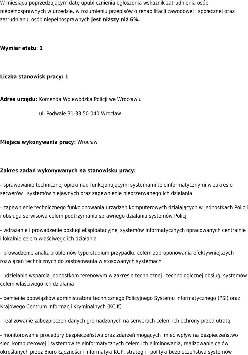 Podwale 31-33 50-040 Wrocław Miejsce wykonywania pracy: Wrocław Zakres zadań wykonywanych na stanowisku pracy: - sprawowanie technicznej opieki nad funkcjonującymi systemami teleinformatycznymi w