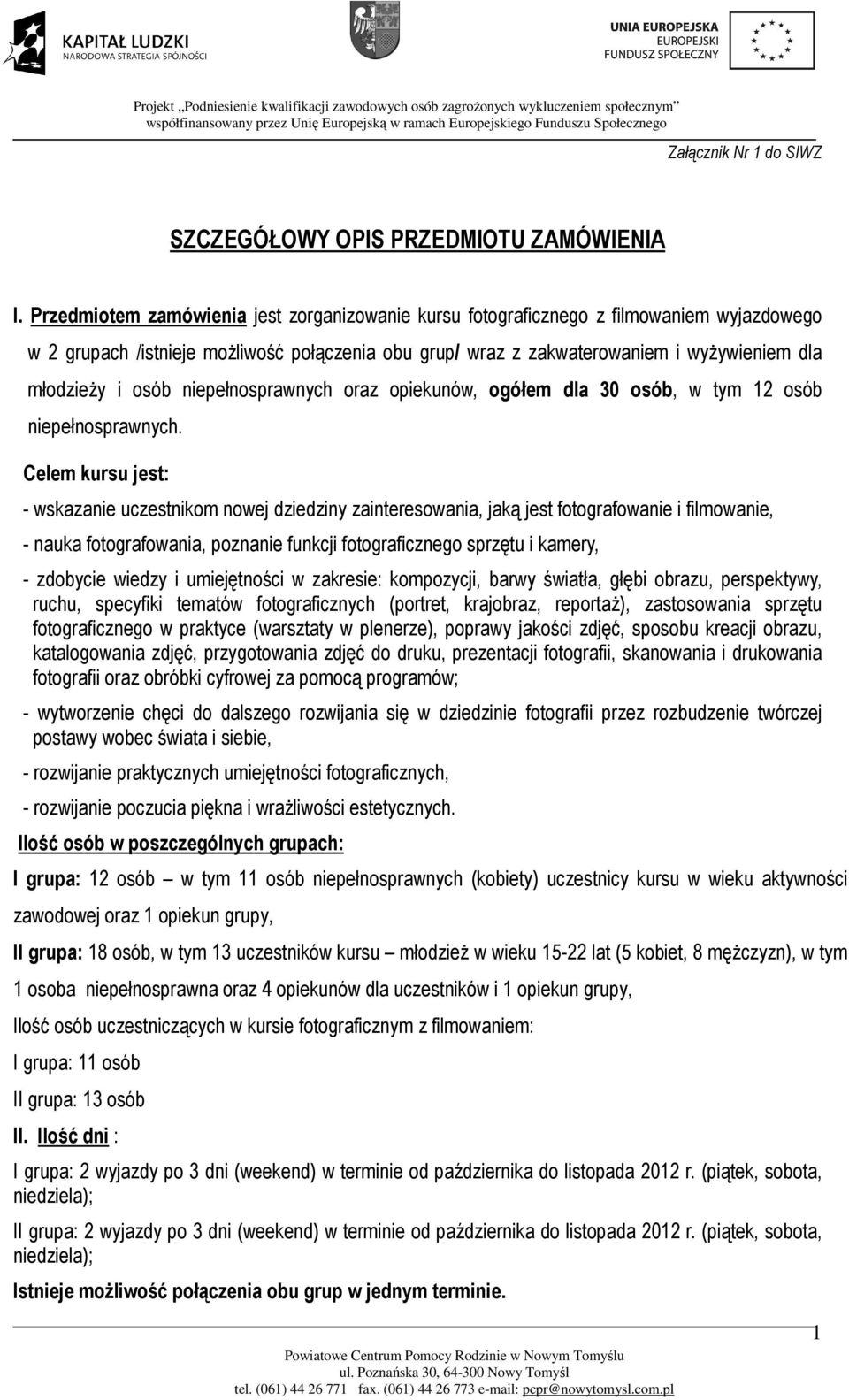 osób niepełnosprawnych oraz opiekunów, ogółem dla 30 osób, w tym 12 osób niepełnosprawnych.