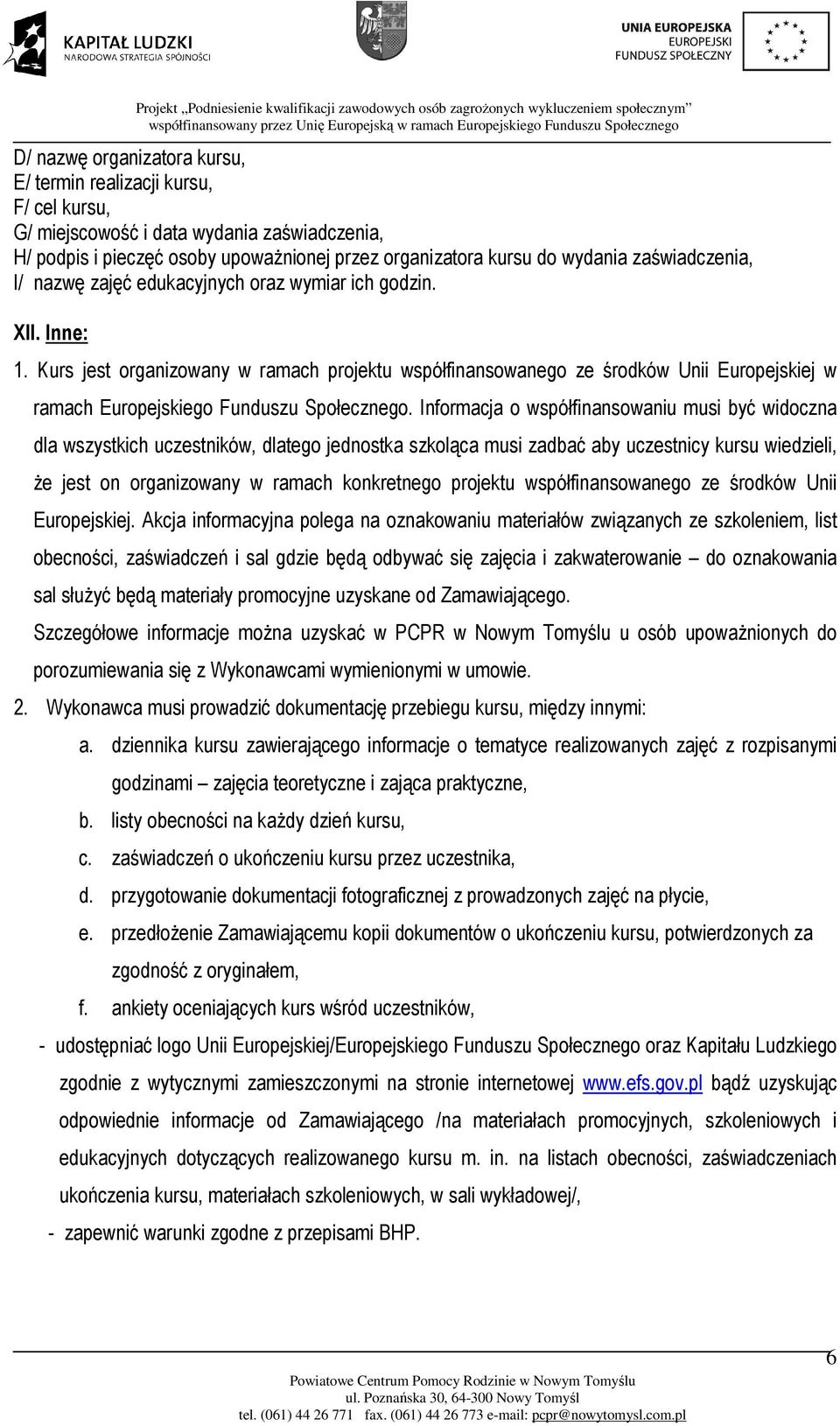 Kurs jest organizowany w ramach projektu współfinansowanego ze środków Unii Europejskiej w ramach Europejskiego Funduszu Społecznego.