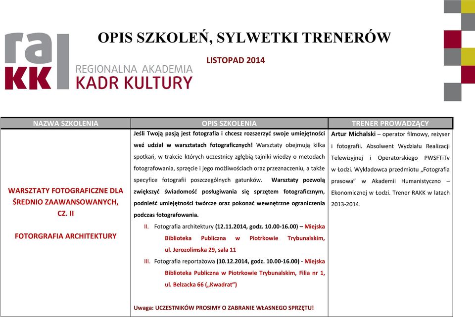 Warsztaty obejmują kilka spotkań, w trakcie których uczestnicy zgłębią tajniki wiedzy o metodach fotografowania, sprzęcie i jego możliwościach oraz przeznaczeniu, a także specyfice fotografii