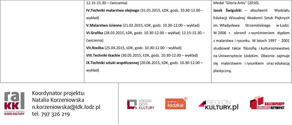 Jacek Świgulski absolwent Wydziału Edukacji Wizualnej Akademii Sztuk Pięknych im. Władysława Strzemińskiego w Łodzi. W 2006 r. obronił z wyróżnieniem dyplom z malarstwa i rysunku.