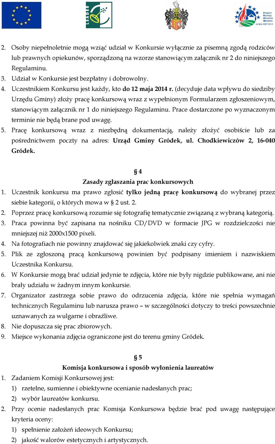 (decyduje data wpływu do siedziby Urzędu Gminy) złoŝy pracę konkursową wraz z wypełnionym Formularzem zgłoszeniowym, stanowiącym załącznik nr 1 do niniejszego Regulaminu.