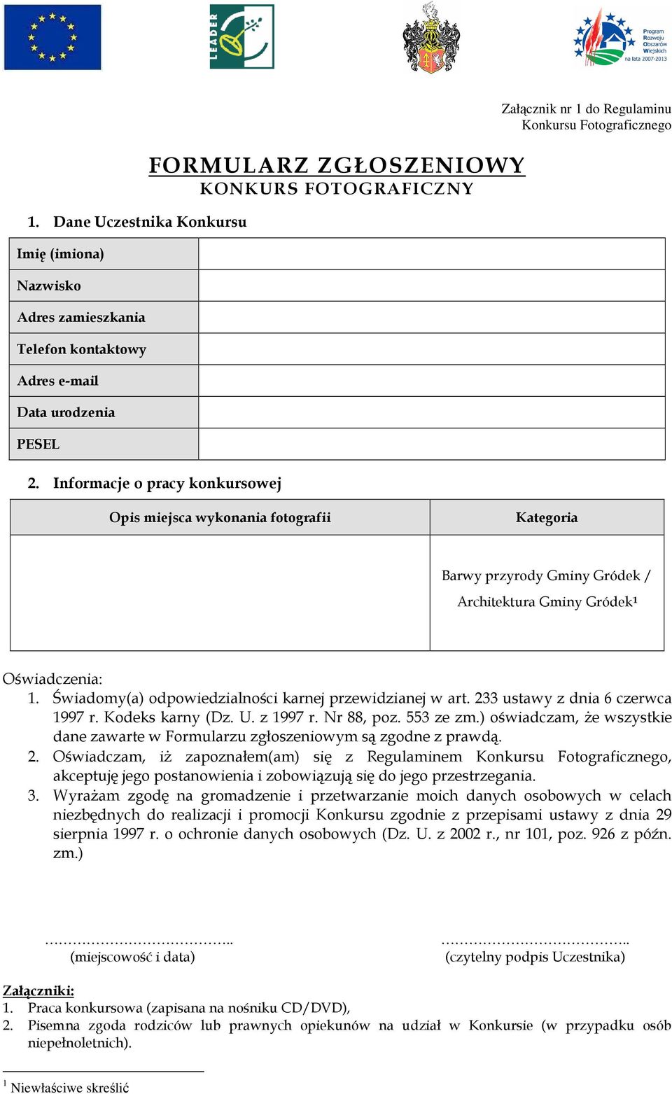 Oświadczenia: 1. Świadomy(a) odpowiedzialności karnej przewidzianej w art. 233 ustawy z dnia 6 czerwca 1997 r. Kodeks karny (Dz. U. z 1997 r. Nr 88, poz. 553 ze zm.