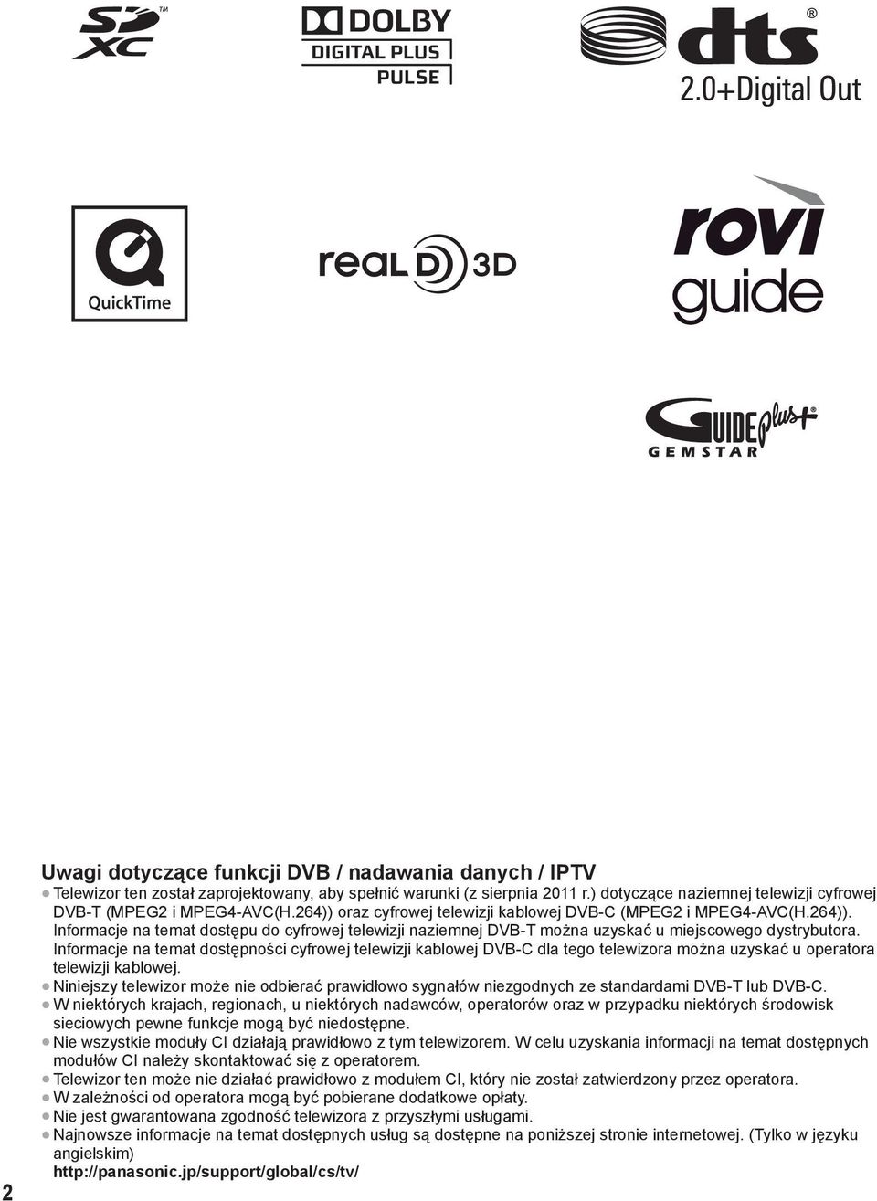 Informacje na temat dostępności cyfrowej telewizji kablowej DVB-C dla tego telewizora można uzyskać u operatora telewizji kablowej.