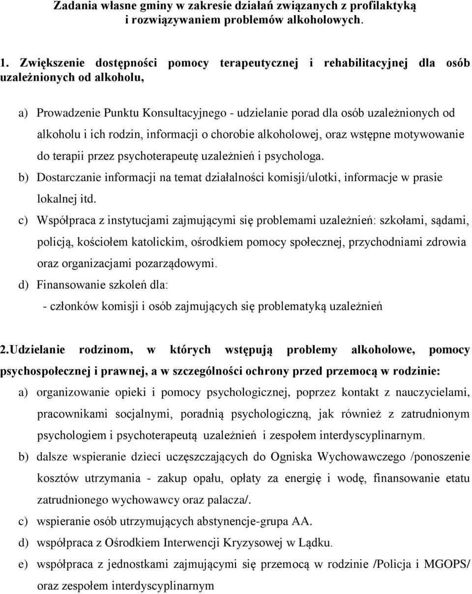 rodzin, informacji o chorobie alkoholowej, oraz wstępne motywowanie do terapii przez psychoterapeutę uzależnień i psychologa.