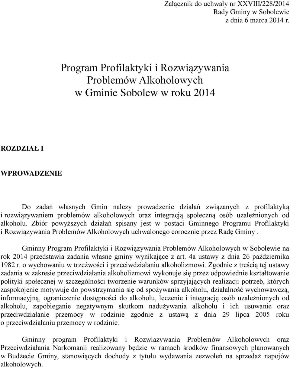 rozwiązywaniem problemów alkoholowych oraz integracją społeczną osób uzależnionych od alkoholu.