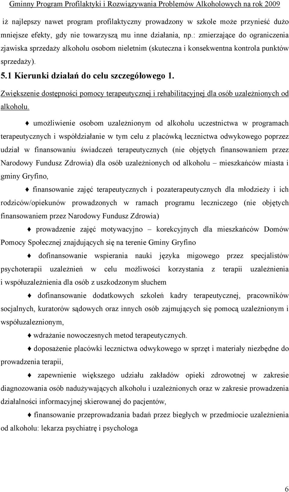 Zwiększenie dostępności pomocy terapeutycznej i rehabilitacyjnej dla osób uzależnionych od alkoholu.