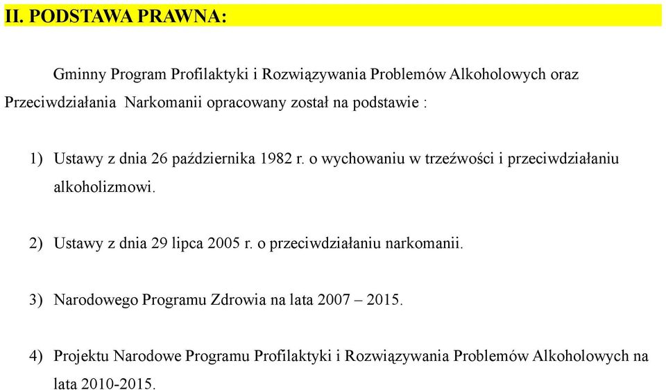 o wychowaniu w trzeźwości i przeciwdziałaniu alkoholizmowi. 2) Ustawy z dnia 29 lipca 2005 r.