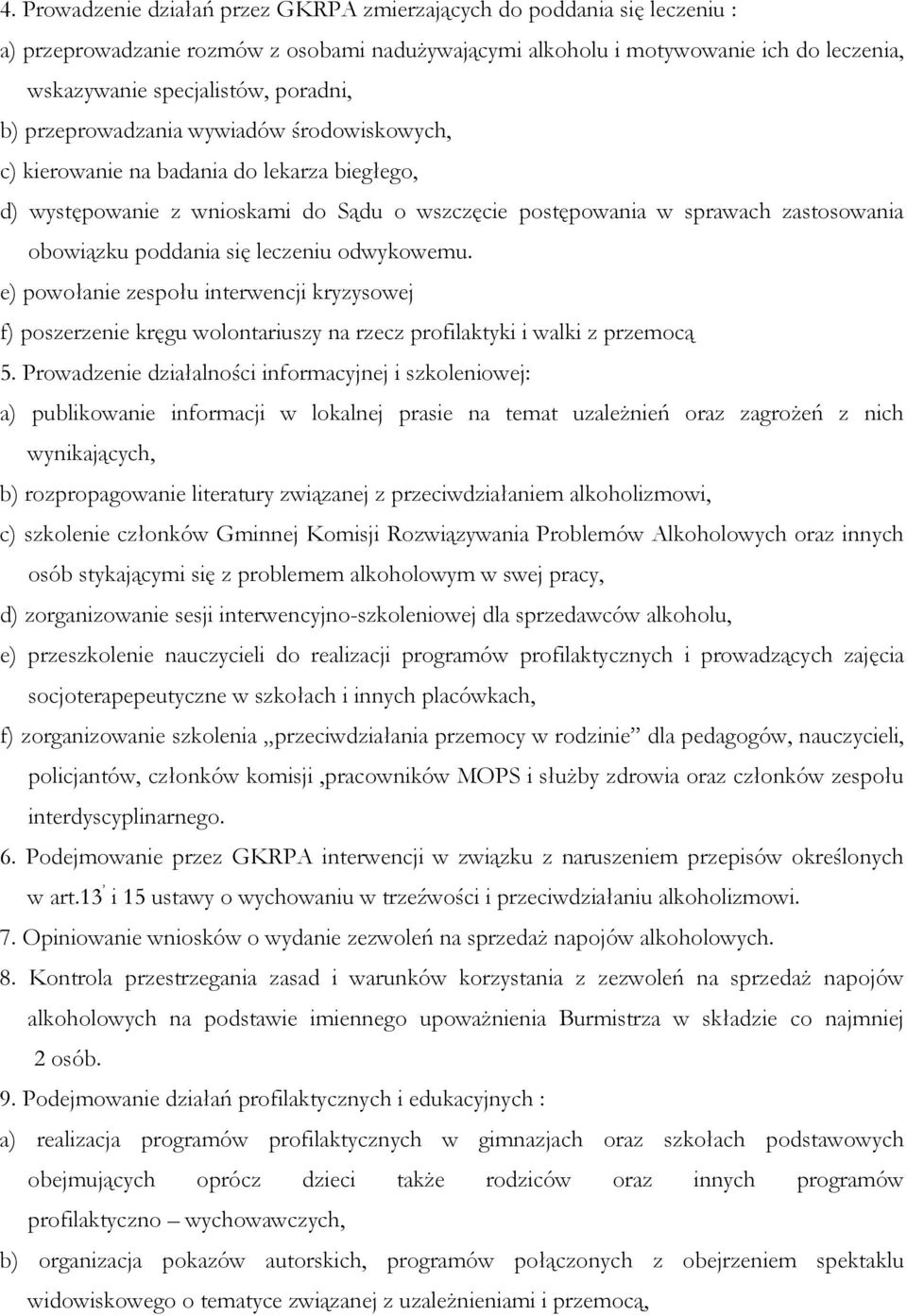 poddania się leczeniu odwykowemu. e) powołanie zespołu interwencji kryzysowej f) poszerzenie kręgu wolontariuszy na rzecz profilaktyki i walki z przemocą 5.