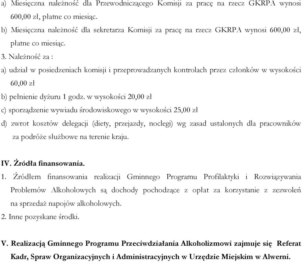 NaleŜność za : a) udział w posiedzeniach komisji i przeprowadzanych kontrolach przez członków w wysokości 60,00 zł b) pełnienie dyŝuru 1 godz.