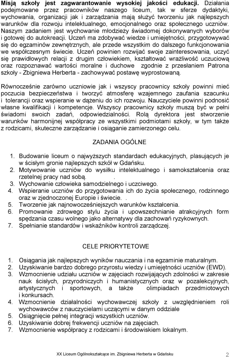 emocjonalnego oraz społecznego uczniów. Naszym zadaniem jest wychowanie młodzieży świadomej dokonywanych wyborów i gotowej do autokreacji.