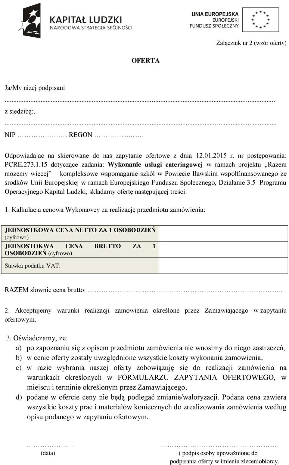 ze środków Unii Europejskiej w ramach Europejskiego Funduszu Społecznego, Działanie 3.5 Programu Operacyjnego Kapitał Ludzki, składamy ofertę następującej treści: 1.