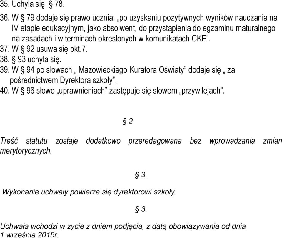 i w terminach określonych w komunikatach CKE. 37. W 92 usuwa się pkt.7. 38. 93 uchyla się. 39.