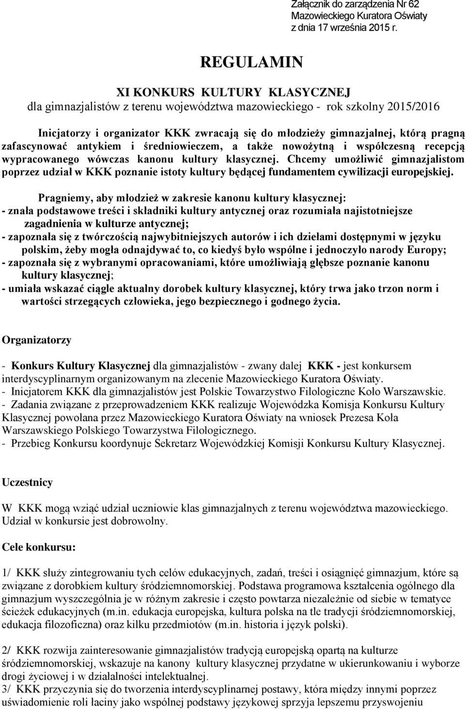 pragną zafascynować antykiem i średniowieczem, a także nowożytną i współczesną recepcją wypracowanego wówczas kanonu kultury klasycznej.