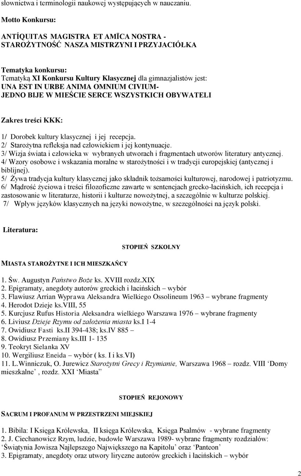 ANIMA OMNIUM CIVIUM- JEDNO BIJE W MIEŚCIE SERCE WSZYSTKICH OBYWATELI Zakres treści KKK: 1/ Dorobek kultury klasycznej i jej recepcja. 2/ Starożytna refleksja nad człowiekiem i jej kontynuacje.