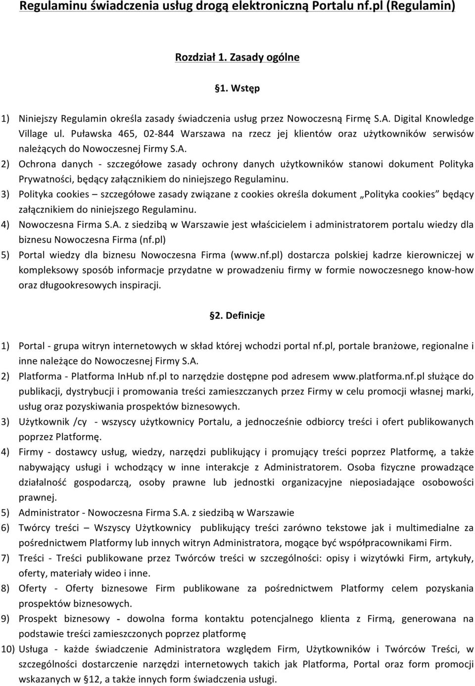 2) Ochrona danych - szczegółowe zasady ochrony danych użytkowników stanowi dokument Polityka Prywatności, będący załącznikiem do niniejszego Regulaminu.