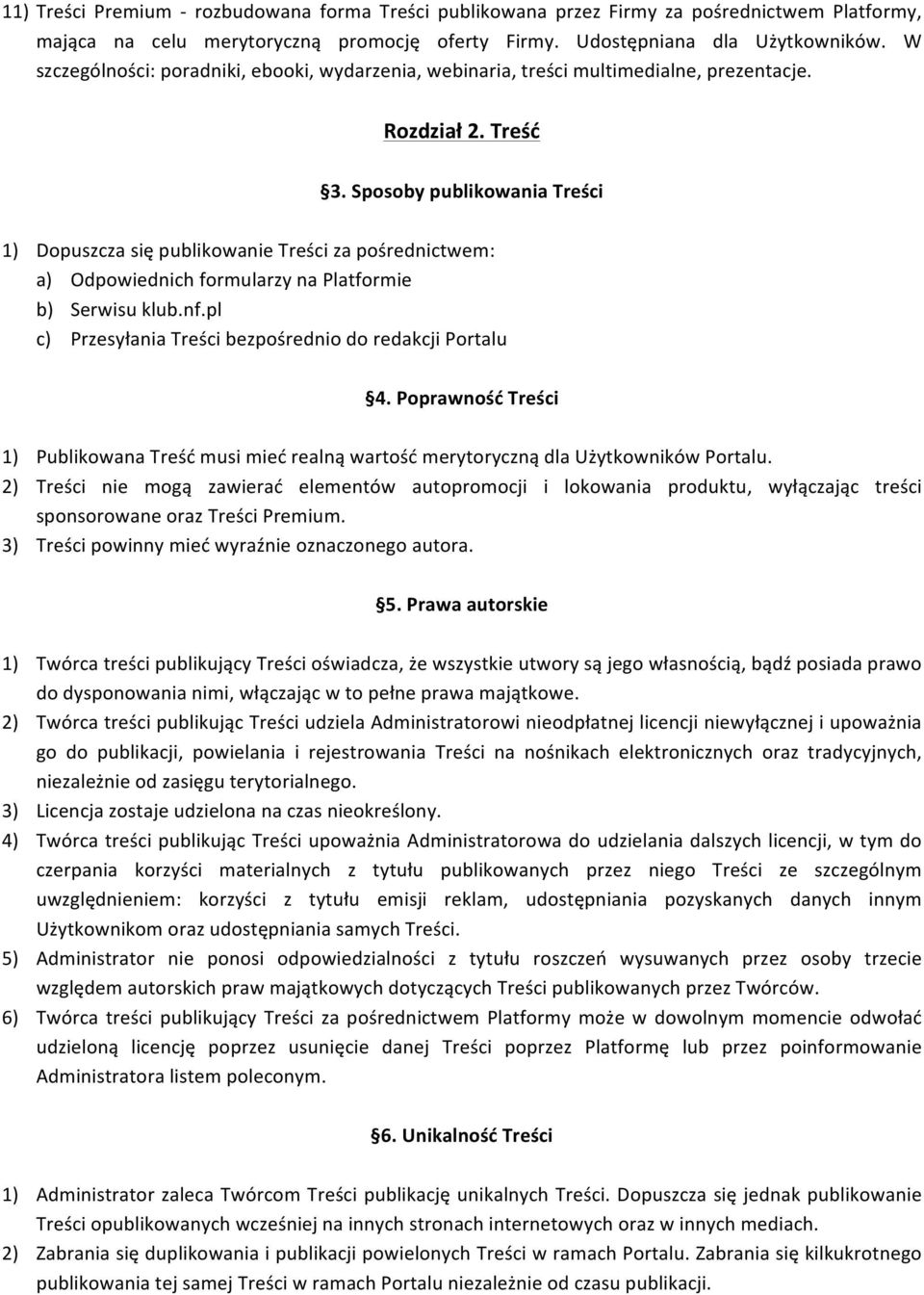 Sposoby publikowania Treści 1) Dopuszcza się publikowanie Treści za pośrednictwem: a) Odpowiednich formularzy na Platformie b) Serwisu klub.nf.