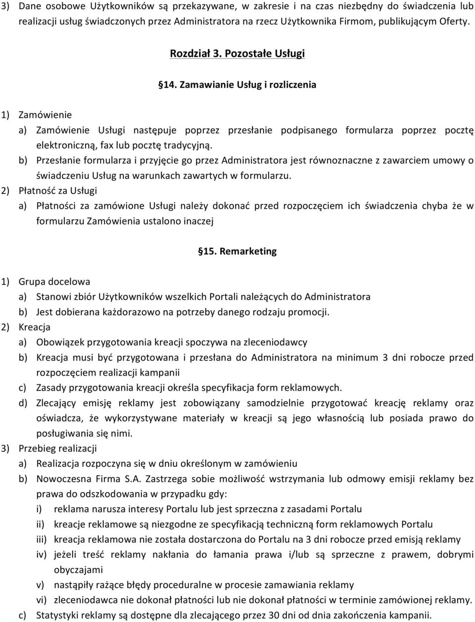 Zamawianie Usług i rozliczenia 1) Zamówienie a) Zamówienie Usługi następuje poprzez przesłanie podpisanego formularza poprzez pocztę elektroniczną, fax lub pocztę tradycyjną.