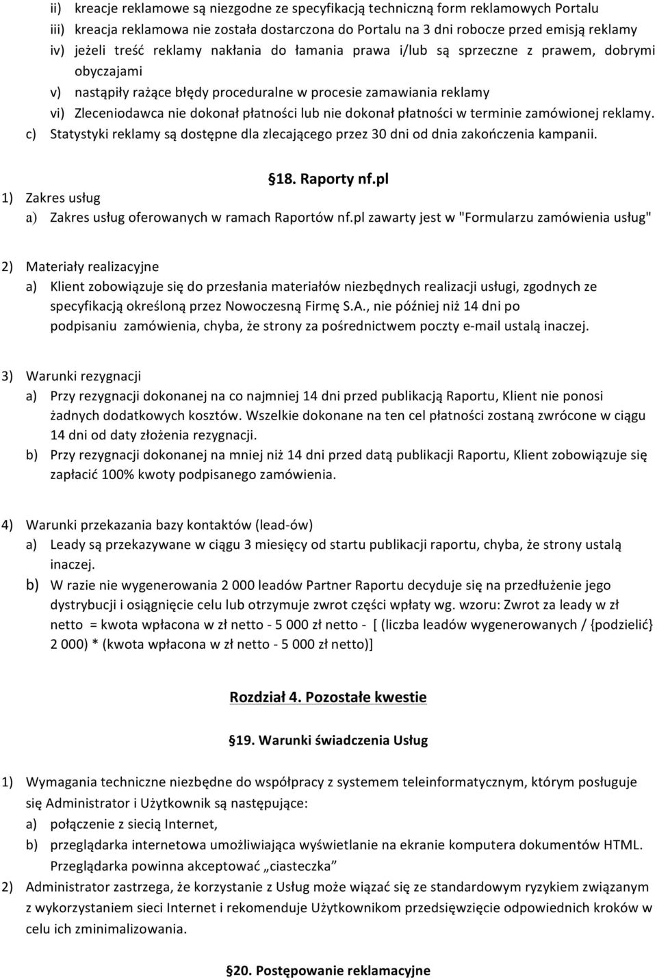 dokonał płatności w terminie zamówionej reklamy. c) Statystyki reklamy są dostępne dla zlecającego przez 30 dni od dnia zakończenia kampanii. 18. Raporty nf.