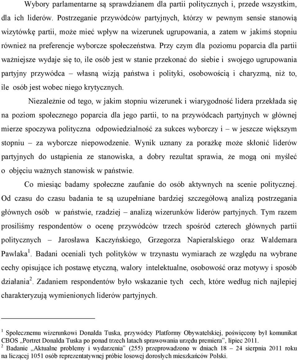 Przy czym dla poziomu poparcia dla partii ważniejsze wydaje się to, ile osób jest w stanie przekonać do siebie i swojego ugrupowania partyjny przywódca własną wizją państwa i polityki, osobowością i