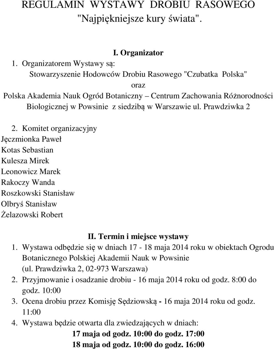 Warszawie ul. Prawdziwka 2 2. Komitet organizacyjny Jęczmionka Paweł Kotas Sebastian Kulesza Mirek Leonowicz Marek Rakoczy Wanda Roszkowski Stanisław Olbryś Stanisław Żelazowski Robert II.