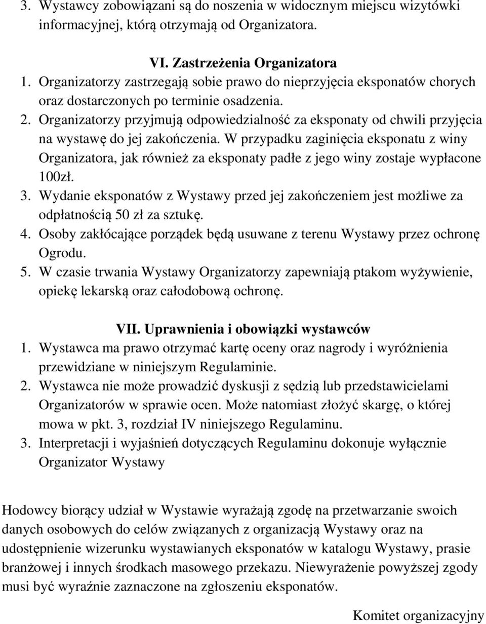 Organizatorzy przyjmują odpowiedzialność za eksponaty od chwili przyjęcia na wystawę do jej zakończenia.