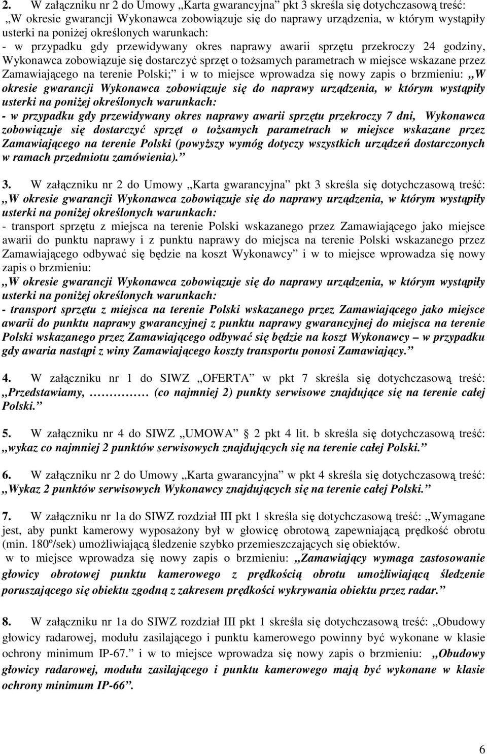 do naprawy urządzenia, w którym wystąpiły - w przypadku gdy przewidywany okres naprawy awarii sprzętu przekroczy 7 dni, Wykonawca zobowiązuje się dostarczyć sprzęt o tożsamych parametrach w miejsce