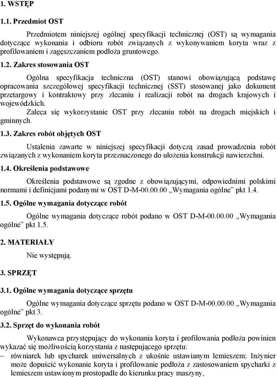 Zakres stosowania OST Ogólna specyfikacja techniczna (OST) stanowi obowiązującą podstawę opracowania szczegółowej specyfikacji technicznej (SST) stosowanej jako dokument przetargowy i kontraktowy