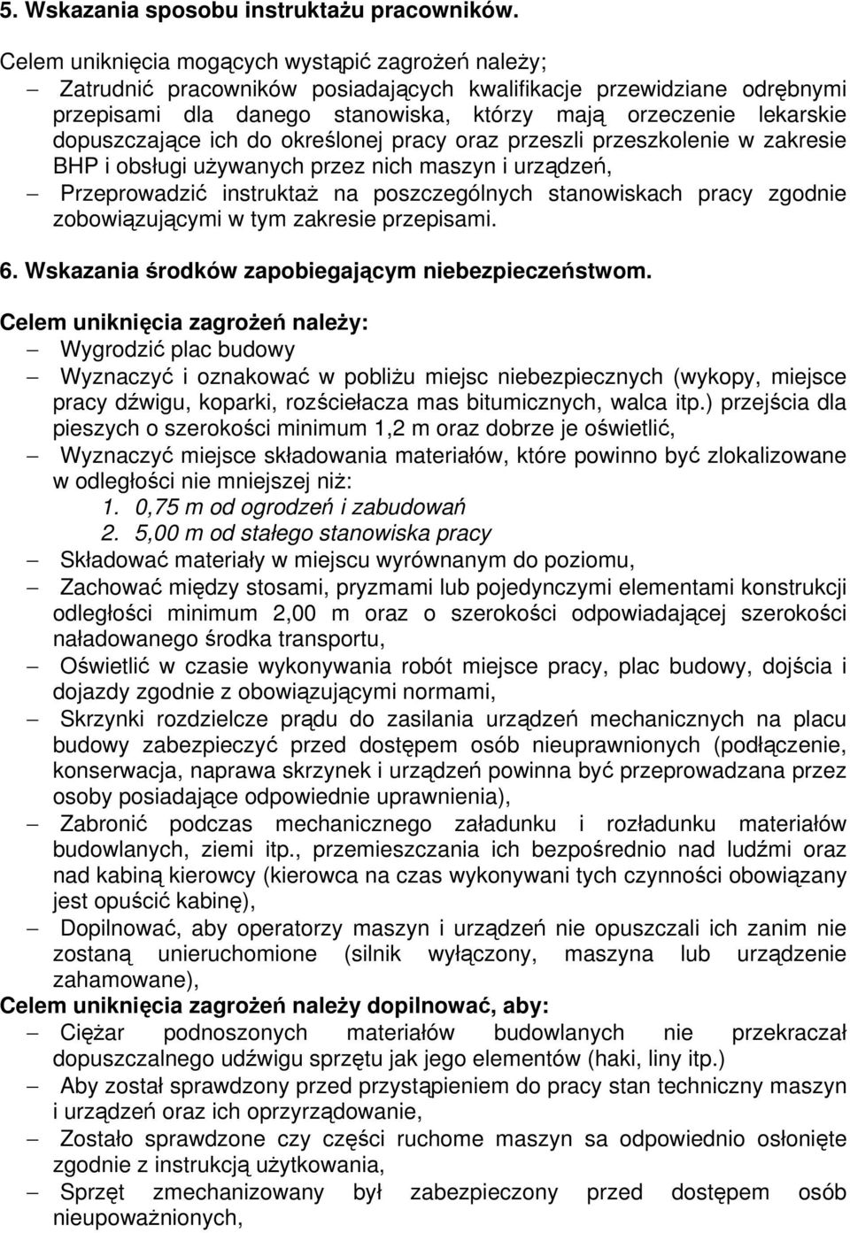 dopuszczające ich do określonej pracy oraz przeszli przeszkolenie w zakresie BHP i obsługi używanych przez nich maszyn i urządzeń, Przeprowadzić instruktaż na poszczególnych stanowiskach pracy